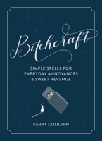 Bitchcraft: Simple Spells for Everyday Annoyances  Sweet Revenge 0358196981 Book Cover