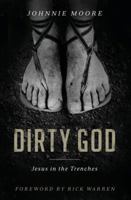 Dirty God: Jesus in the Trenches 0849964512 Book Cover