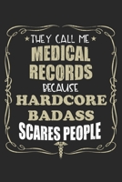 They Call Me Medical Records Because Hardcore Badass Scares People: Personalized for Women or Men, Personalized Gift Perfect for anyone working in the Medical Industry. Doctors, Nurses, Med School Stu 1698628315 Book Cover