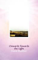 Onwards Towards the Light 1847485251 Book Cover