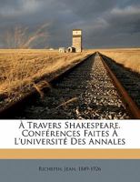 A Travers Shakespeare: Confa(c)Rences Faites A L'Universita(c) Des Annales 2013714335 Book Cover