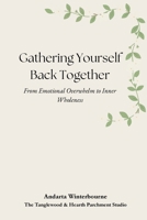 Gathering Yourself Back Together: From Emotional Overwhelm to Inner Wholeness (The Becoming Your Ideal Self Series: Books for Quiet Self-Recognition and Inner Alignment) B0GSKDT9FN Book Cover