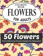 FLOWERS COLORING BOOK FOR ADULTS 50 FLOWERS STRESS RELIEVING FLOWERS DESIGN FOR RELAXATION: Coloring & Activity Book (Design Originals) 50 Inspiring ... Art Activities for Tweens, on High-Quality B08RH7JS3F Book Cover