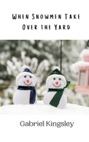 When Snowmen Take Over the Yard 9916942064 Book Cover