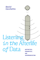 Listening in the Afterlife of Data: Aesthetics, Pragmatics, and Incommunication 1478017910 Book Cover