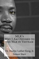 Mlk's Why I Am Opposed to the War in Vietnam: Dr. Martin Luther King, Jr. 1548385220 Book Cover