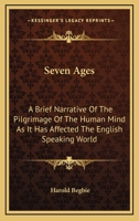 Seven Ages - A Brief and Simple Narrative of the Pilgrimage of the Human Mind as It Has Affected the English Speaking World 0530499967 Book Cover