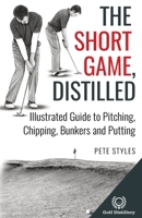 The Short Game, Distilled: Illustrated Guide to Pitching, Chipping, Bunkers and Putting (Golf, Distilled) 1738170667 Book Cover