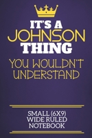 It's A Johnson Thing You Wouldn't Understand Small (6x9) Wide Ruled Notebook: Show you care with our personalised family member books, a perfect way ... books are ideal for all the family to enjoy. 1675065306 Book Cover