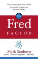 The Fred Factor: How passion in your work and life can turn the ordinary into the extraordinary