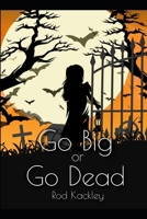 Go Big or Go Dead: A Serial Killer Thriller B0B43RJ7MY Book Cover
