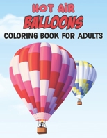 Hot Air Balloons Coloring Book For Adults: Fun And Easy Hot Air Balloon Coloring Book For Adults Featuring 30 Images To Color the Page | Gift For Girls and Boys B09BN49SZQ Book Cover
