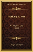 Working to Win: A Story for Girls 1166620506 Book Cover