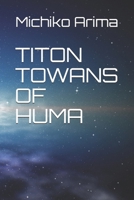 TITON TOWANS OF HUMA (Titons) 1549854720 Book Cover