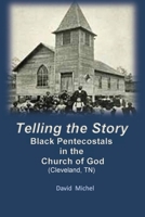 Telling the Story: Black Pentecostals in the Church of God 1967034257 Book Cover