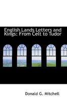 English Lands Letters and Kings: From Celt to Tudor 1512180351 Book Cover