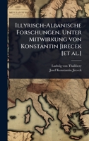 Illyrisch-Albanische Forschungen. Unter Mitwirkung von Konstantin Jirecek [et al.] (German Edition) 102407059X Book Cover