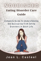 Nourished Eating Disorder Care Guide: Complete Guide to Understanding and Recovering from Eating Disorders in Adult Life B0GYNWPWZX Book Cover