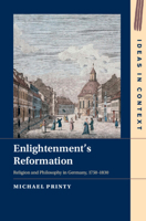 Enlightenment's Reformation: Religion and Philosophy in Germany, 1750-1830 1009494066 Book Cover