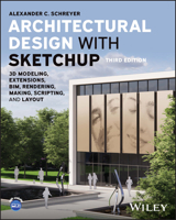 Architectural Design with SketchUp: 3D Modeling, Extensions, BIM, Rendering, Making, and Scripting 1394161131 Book Cover