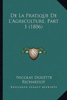 De La Pratique De L'Agriculture, Part 1 (1806) 1166803155 Book Cover