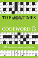 The Times Codeword 15: 200 cracking logic puzzles 0008618100 Book Cover