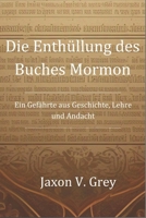 Die Enthüllung des Buches Mormon: Ein Gefährte aus Geschichte, Lehre und Andacht (German Edition) B0DSBNMMP6 Book Cover