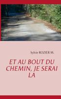 Et au bout du chemin, je serai là 2322034681 Book Cover