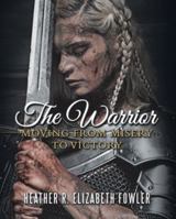 The Warrior: Moving from Misery to Victory 1973630834 Book Cover