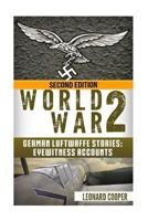 World War 2: German Luftwaffe Stories: Eyewitness Accounts 1533529949 Book Cover