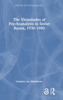 The Vicissitudes of Psychoanalysis in Soviet Russia, 1930-1980 (The History of Psychoanalysis Series) 1032863765 Book Cover