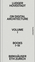 On Digital Architecture in Ten Books. Vol 1: Books I–III.: a tractatus. Vol. 1, Books 1–3 3035625980 Book Cover