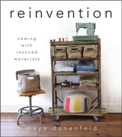 Reinvention: Sewing with Rescued Materials 1118077539 Book Cover