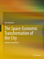 The Space-Economic Transformation of the City: Towards Sustainability 9400752512 Book Cover