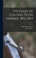 The Diary of Colonel Peter Hawker, 1802-1853; Volume 1 1016995652 Book Cover