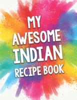 My Awesome Indian Recipe Book: A Beautiful 100 recipe cookbook gift ready to be filled with delicious Indian dishes. B083XX4JLF Book Cover