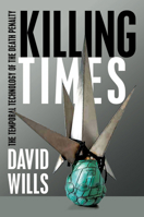 Killing Times: The Temporal Technology of the Death Penalty 0823283526 Book Cover