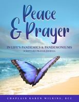 PEACE and PRAYER in LIFE's PANDEMICS and PANDEMONIUMS SCRIPTURE PRAYER JOURNAL 1955063478 Book Cover