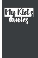 My Kid's Quotes: Best gift idea for mom or dad to remember all the quotes of your kids. 6x9 inches, 100 pages. 1077405170 Book Cover