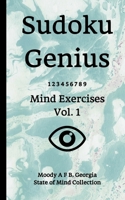 Sudoku Genius Mind Exercises Volume 1: Moody A F B, Georgia State of Mind Collection 1654081019 Book Cover