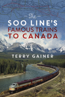 The Soo Line’s Famous Trains to Canada 1771606711 Book Cover