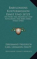 Babyloniens Kulturmission Einst Und Jetzt: Ein Wort Der Ablenkung Und Aufkl�rung Zum Babel-Bibel-Streit (Classic Reprint) 1160311870 Book Cover