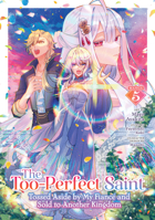 The Too-Perfect Saint: Tossed Aside by My Fiancé and Sold to Another Kingdom (Manga) Vol. 5 B0FJ8M7NTC Book Cover