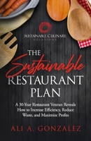 The Sustainable Restaurant Plan: A 30-Year Restaurant Veteran Reveals How to Increase Efficiency, Reduce Waste, and Maximize Profits 1674804903 Book Cover