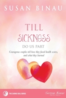 Till Sickness Do Us Part: Courageous couples tell how they faced health scares and what they learned 1533529310 Book Cover