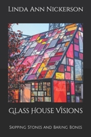 Glass House Visions: Skipping Stones and Baring Bones 1737138344 Book Cover
