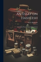 An Essay on Hasheesh; Including Observations and Experiments 102203524X Book Cover