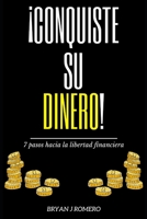 ¡Conquiste su Dinero!: 7 Pasos hacia la Libertad Financiera B08LGSDH6L Book Cover