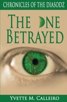The One Betrayed: Chronicles of the Diasodz, Book 3 1519799888 Book Cover