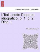 L'Italia sotto l'aspetto idiografico. p. 1. p. 2. Disp. I. 1241344868 Book Cover